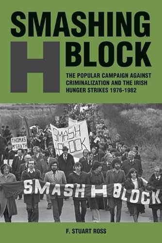 Stock image for Smashing H Block   The Popular Campaign against Criminalization and the Irish Hunger Strikes 1976 1982 for sale by Revaluation Books