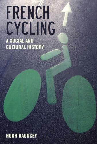 Beispielbild fr French Cycling: A Social and Cultural History (Contemporary French and Francophone Cultures, 23) zum Verkauf von Ria Christie Collections