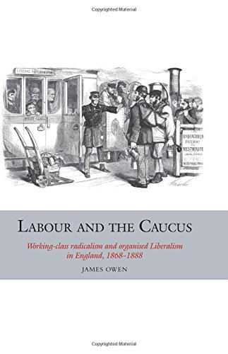 9781846319440: Labour and the Caucus: Working-Class Radicalism and Organised Liberalism in England, 1868–1888: 3 (Studies in Labour History)
