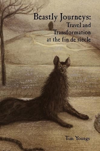 9781846319587: Beastly Journeys: Travel and Transformation at the fin de sicle: 63 (Liverpool English Texts and Studies)