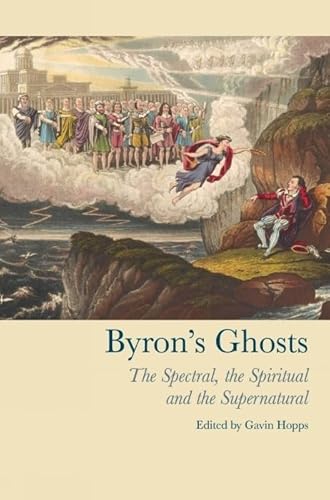 Stock image for BYRON'S GHOSTS: THE SPECTRAL, THE SPIRITUAL AND THE SUPERNATURAL. for sale by Burwood Books