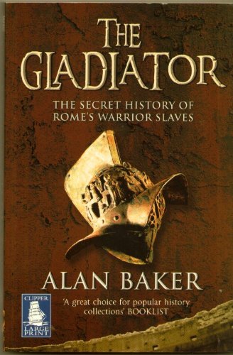 The Gladiator: The Secret History of Rome's Warrior Slaves [Clipper Large Print Edition]