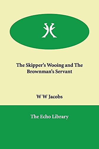 The Skipper's Wooing and the Brownman's Servant (9781846370168) by Jacobs, W. W.