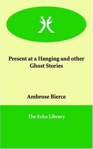 Present at a Hanging And Other Ghost Stories (9781846377372) by Bierce, Ambrose