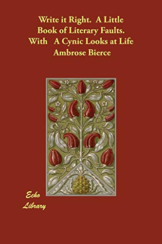 Write It Right a Little Book of Literary Faults, With a Cynic Looks at Life (9781846377402) by Bierce, Ambrose