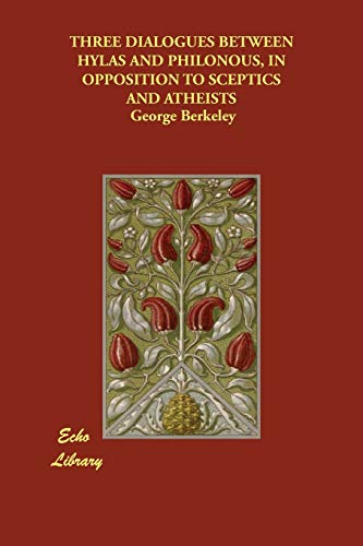 Three Dialogues Between Hylas And Philonous, in Opposition to Sceptics And Atheists (9781846378973) by Berkeley, George