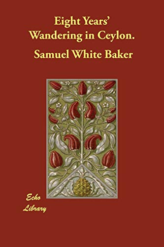 Eight Years' Wandering in Ceylon (9781846379130) by Baker, Samuel White, Sir