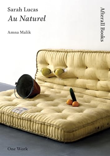 Stock image for Sarah Lucas: Au Naturel (Afterall Books / One Work) for sale by Bellwetherbooks