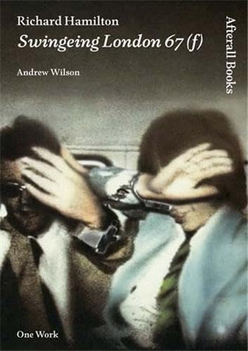 Richard Hamilton: Swingeing London 67 (f) (Afterall Books / One Work) (9781846380778) by Wilson, Andrew