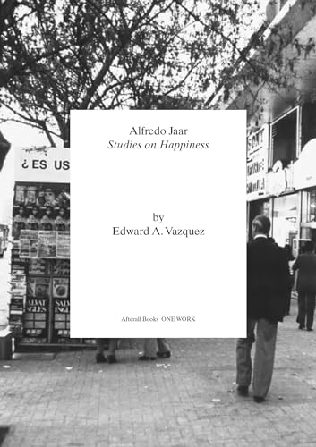 9781846382598: Alfredo Jaar: Studies on Happiness (Afterall Books / One Work)