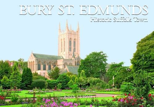 Bury St Edmunds Historic Suffolk Town (9781846401268) by Curtis, John