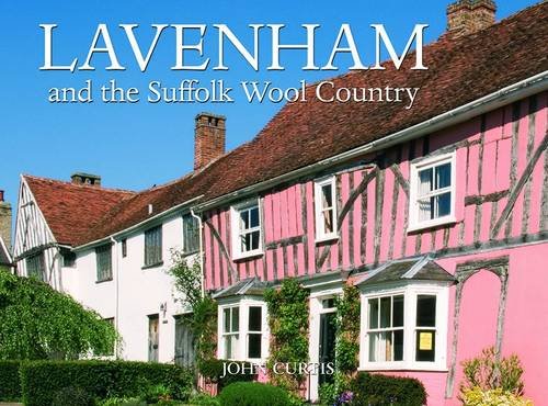 Lavenham Long Melford and the Suffolk Wool Country (9781846401282) by Curtis, John