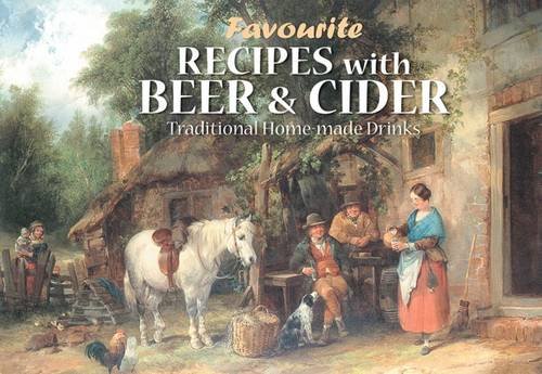 Stock image for Favourite Recipes with Beer and Cider: Traditional Home-Made Drinks for sale by Wonder Book