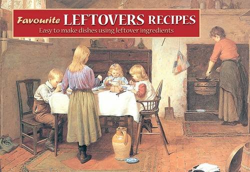 Beispielbild fr Favourite Leftovers Recipes: Easy to Make Dishes Using Leftover Ingredients (Favourite Recipes) zum Verkauf von WorldofBooks