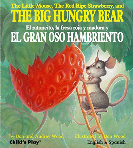 Stock image for The Little Mouse, the Red Ripe Strawberry, and the Big Hungry Bear/El Ratoncito, La Fresca Roja Y Madura Y El Gran Oso Hambriento (Child's Play Library) (English and Spanish Edition) for sale by Your Online Bookstore