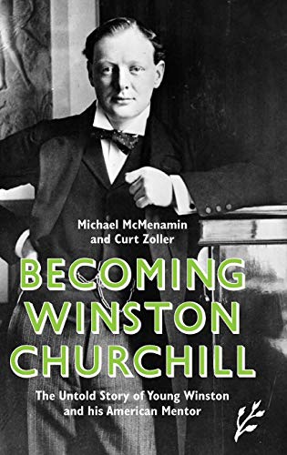 Imagen de archivo de Becoming Winston Churchill: The Untold Story of Young Winston and His American Mentor a la venta por More Than Words