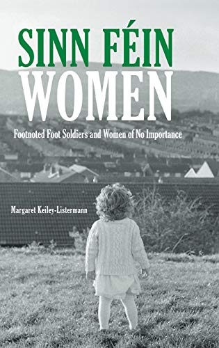 9781846450150: Sinn Fein Women: Footnoted Foot Soldiers and Women of No Importance