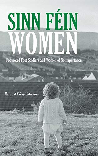 

Sinn Féin Women: Footnoted Foot Soldiers and Women of No Importance