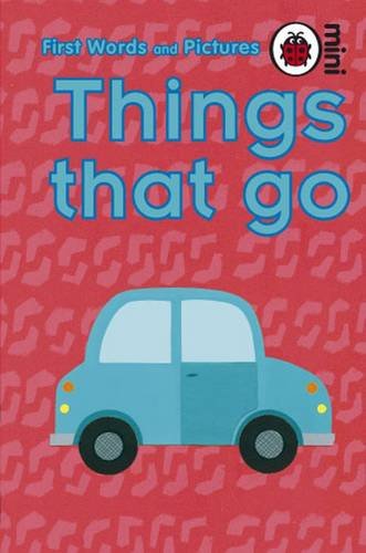 Beispielbild fr Things That Go: First Words and Pictures (Ladybird Mini First Words/Pics) zum Verkauf von AwesomeBooks