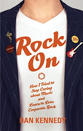 Beispielbild fr Rock On: How I Tried to Stop Caring about Music and Learn to Love Corporate Rock zum Verkauf von WorldofBooks