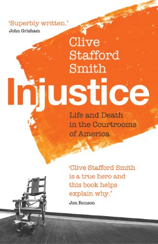 Injustice: Life and Death in the Courtrooms of America - Clive Stafford Smith