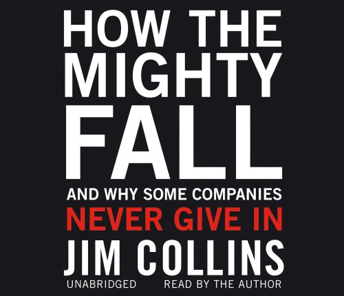 How the Mighty Fall: And Why Some Companies Never Give In (9781846572524) by Collins, Jim