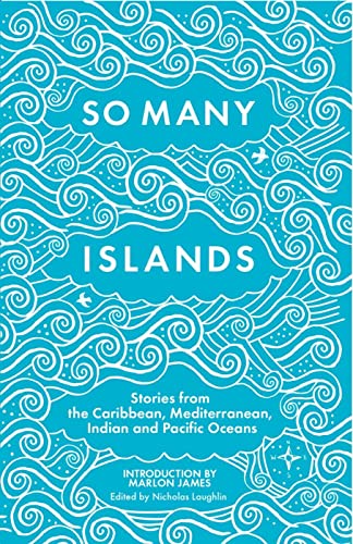 

So Many Islands: Stories from the Caribbean, Mediterranean, Indian and Pacific Oceans