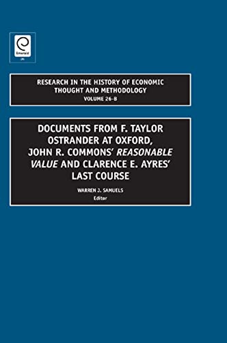 Stock image for Documents from F. Taylor Ostrander at Oxford, John R. Commons' Reasonable Value and Clarence E. Ayres' Last Course (Research in the History of Economic Thought and Methodology) Warren J. Samuels; Jeff E. Biddle and Ross B. Emmett for sale by CONTINENTAL MEDIA & BEYOND