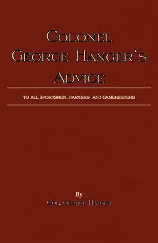 Stock image for Colonel George Hanger's Advice To All Sportsmen, Farmers And Gamekeepers History Of Shooting Series for sale by PBShop.store US