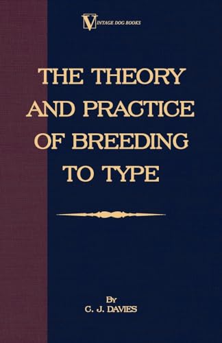 Stock image for The Theory and Practice of Breeding to Type and Its Application to the Breeding of Dogs, Farm Animals, Cage Birds and Other Small Pets for sale by Front Cover Books