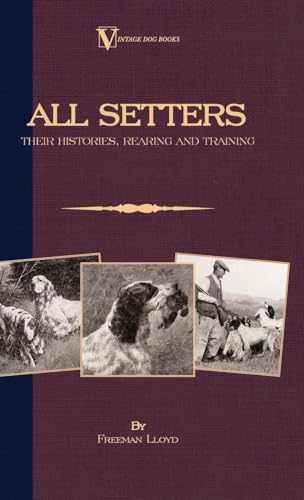 9781846640469: All Setters: Their Histories, Rearing & Training (A Vintage Dog Books Breed Classic - Irish Setter / English Setter / Gordon Setter): Vintage Dog Books