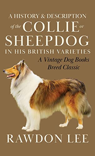 Beispielbild fr A History and Description of the Collie or Sheepdog in His British Varieties zum Verkauf von J. and S. Daft