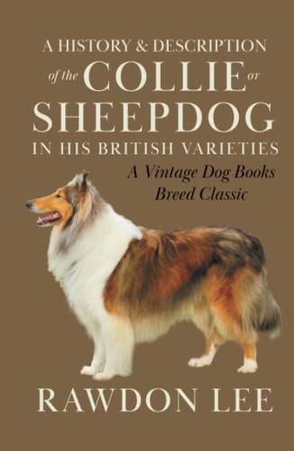 Imagen de archivo de A History and Description of the Collie or Sheepdog in His British Varieties a la venta por J. and S. Daft