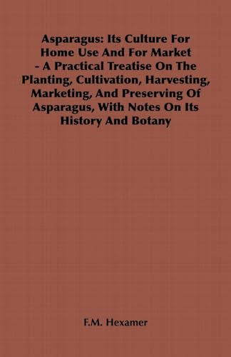 9781846641077: Asparagus: Its Culture for Home Use and for Market - A Practical Treatise on the Planting, Cultivation, Harvesting, Marketing, an