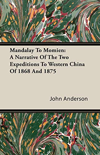 Imagen de archivo de Mandalay To Momien: A Narrative Of The Two Expeditions To Western China Of 1868 And 1875 a la venta por medimops