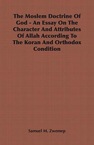 Beispielbild fr The Moslem Doctrine Of God - An Essay On The Character And Attributes Of Allah According To The Koran And Orthodox Condition zum Verkauf von Chiron Media