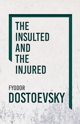 The Insulted and the Injured - Dostoyevsky, Fyodor