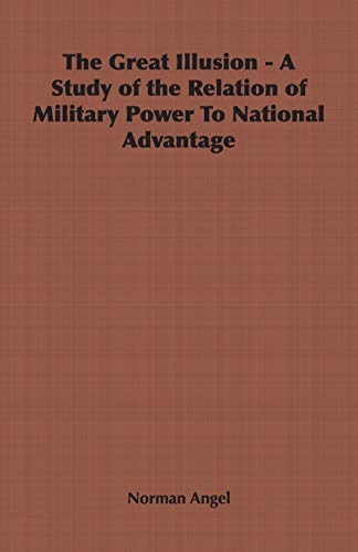 Imagen de archivo de The Great Illusion - A Study of the Relation of Military Power To National Advantage a la venta por Chiron Media