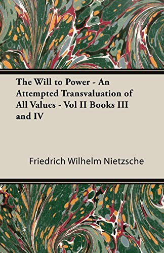 Imagen de archivo de The Will to Power - An Attempted Transvaluation of All Values - Vol II Books III and IV a la venta por Chiron Media