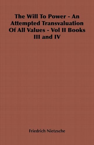 Stock image for The Will to Power - An Attempted Transvaluation of All Values - Vol II Books III and IV for sale by Chiron Media