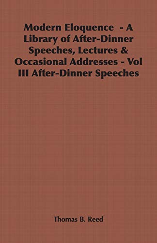 Imagen de archivo de Modern Eloquence - A Library of After-Dinner Speeches, Lectures & Occasional Addresses - Vol III After-Dinner Speeches: 3 a la venta por AwesomeBooks