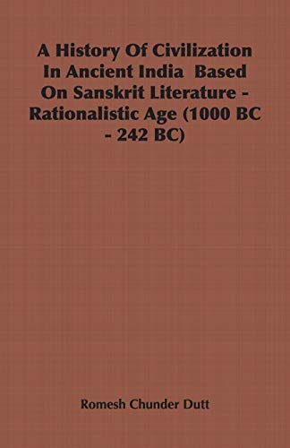 Beispielbild fr A History Of Civilization In Ancient India Based On Sanskrit Literature - Rationalistic Age (1000 BC - 242 BC) zum Verkauf von Chiron Media