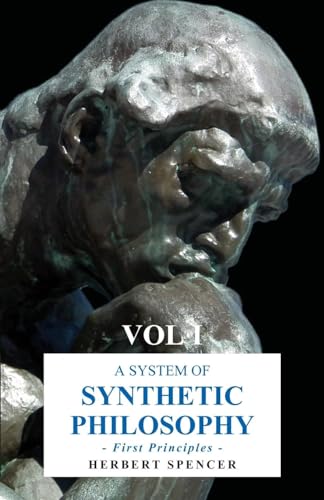 Imagen de archivo de A System of Synthetic Philosophy - First Principles - Vol. I a la venta por Chiron Media