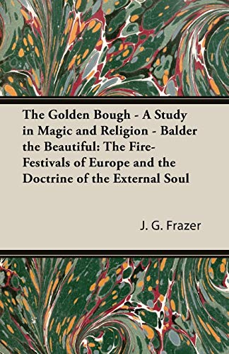 The Golden Bough-a Study in Magic And Religion - Balder the Beautiful: The Fire-festivals of Europe And the Doctrine of the External Soul (9781846646942) by Frazer, J. G.