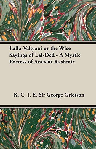 Imagen de archivo de Lalla-Vakyani or the Wise Sayings of Lal-Ded - A Mystic Poetess of Ancient Kashmir a la venta por Chiron Media