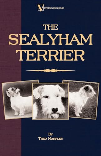 Imagen de archivo de The Sealyham Terrier His Origin, History, Show Points and Uses as a Sporting Dog How to Breed, Select, Rear, and Prepare for Exhibition a la venta por PBShop.store US