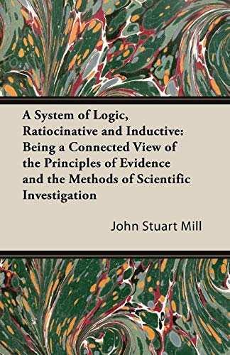 9781846649462: A System of Logic, Ratiocinative and Inductive: Being a Connected View of the Principles of Evidence and the Methods of Scientific Investigation