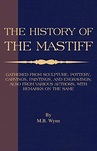 Stock image for History of The Mastiff Gathered From Sculpture, Pottery, Carvings, Paintings and Engravings Also From Various Authors, With Remarks On Same A Vintage Dog Books Breed Classic for sale by PBShop.store US