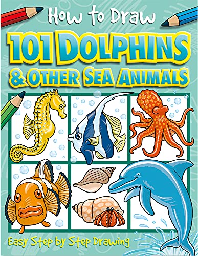 9781846667749: How to Draw 101 Dolphins & Other Sea Animals