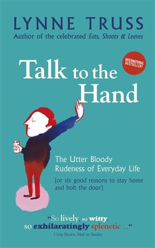 Imagen de archivo de Talk to the Hand: The Utter Bloody Rudeness of Everyday Life a la venta por Reuseabook